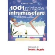 1001 miracole pentru infrumusetare. Secrete si solutii din cap pana in picioare - Esme Floyd