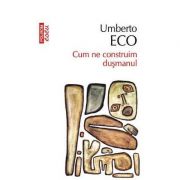 Cum ne construim dusmanul - Umberto Eco (Colectia Top 10)