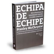 Echipa de echipe. Noi strategii de leadership pentru o lume complexa - Chris Fussell