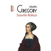 Surorile Boleyn - Philippa Gregory