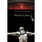 Teatrul si frica (Thomas Ostermeier)
