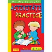 Ma joc si invat. Activitati practice pentru 3 - 4 ani