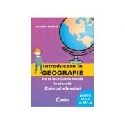 Introducere in geografie. De la localitatea natala la planeta. Caietul elevului pentru clasa a IV-a - Octavian Mandrut