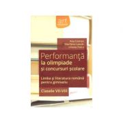 Performanta la olimpiade si concursuri scolare- limba si literatura romana pentru gimnaziu, clasele VII-VIII