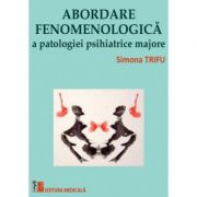Abordare fenomenologica a patologiei psihiatrice majore - Simona Trifu