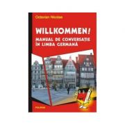 Willkommen. Manual de conversatie in limba germana - Octavian Nicolae