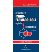 Actualitati in psiho-farmacologia copilului si adolescentului. Ghid practic - Iuliana Dobrescu