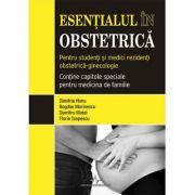 ESENTIALUL IN OBSTETRICA. Pentru studenti si medici rezidenti - Dimitrie Nanu, Bogdan Marinescu