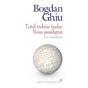 Totul trebuie tradus - Noua paradigma (Bogdan Ghiu)