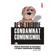 De ce trebuie condamnat comunismul - Anuarul Institutului de Investigare a Crimelor Comunismului in Romania - Volumul 1 2006