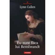 Eu sint fiica lui Rembrandt (Lynn Cullen)