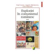 Explorari in comunismul romanesc - volumul al III-lea (Paul Cernat)