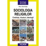 Sociologia religiilor - Credinte, ritualuri, ideologii (Nicu Gavriluta)