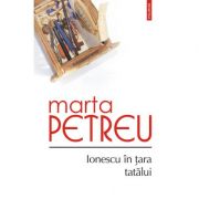 Ionescu in tara tatalui - Marta Petreu