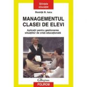 Managementul clasei de elevi - Aplicatii pentru gestionarea situatiilor de criza educationala- Editia a II-a (Romita B. Iucu)