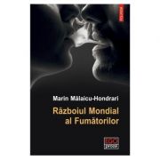 Razboiul Mondial al Fumatorilor - Marin Malaicu Hondrari