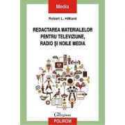 Redactarea materialelor pentru televiziune, radio si noile media - Robert L. Hilliard