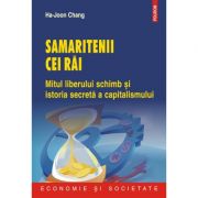 Samaritenii cei rai - Mitul liberului schimb si istoria secreta a capitalismului (Ha-Joon Chang)