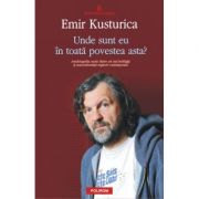 Unde sunt eu in toata povestea asta? (Emir Kusturica)