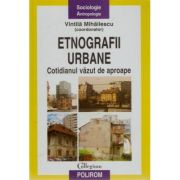 Etnografii urbane - Cotidianul vazut de aproape (Vintila Mihailescu)