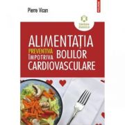 Alimentatia preventiva impotriva bolilor cardiovasculare - Pierre Vican