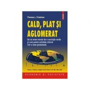 Cald, plat si aglomerat - De ce avem nevoie de o revolutie verde (Thomas L. Friedman)