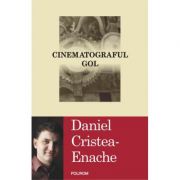 Cinematograful gol (Daniel Cristea-Enache)