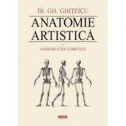 Anatomie artistica Volumul I. Constructia corpului - Gheorghe Ghitescu