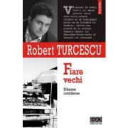 Fiare vechi - Dileme cotidiene (Robert Turcescu)