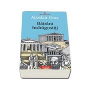 Batrani indragostiti (Alasdair Gray)