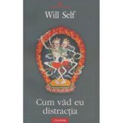 Cum vad eu distractia (Will Self)