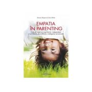 Empatia in Parenting - Cum sa cresti un copil fericit, independent si echilibrat, dezvoltandu-i inteligenta emotionala (Chris White)