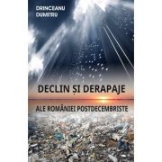 Declin si derapaje ale Romaniei postdecembriste - Dumitru Drinceanu