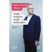 Vietile artistilor, vietile arhitectilor - Ulrich Obrist