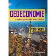 Geoeconomie. Competitia globala pentru resurse strategice