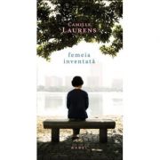 Femeia inventata - Camille Laurens