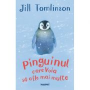 Pinguinul care voia sa afle mai multe - Jill Tomlinson