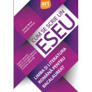 Bacalaureat. Limba si literatura romana. Cum se scrie un Eseu Bacalaureat. Limba si literatura romana. Cum se scrie un Eseu