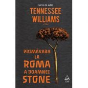Primavara la Roma a doamnei Stone - Tennessee Williams