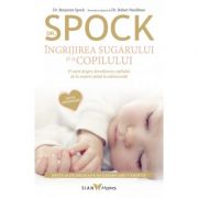 Dr. Spock. Ingrijirea sugarului si a copilului - Benjamin Spock, Robert Needlman