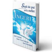 Supa de pui pentru suflet. Ingeri printre noi - Jack Canfield