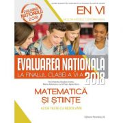 EVALUAREA NATIONALA 2018 la finele clasei a VI-a. Matematica si stiinte. 42 de teste cu rezolvari - Bogdan Antohe