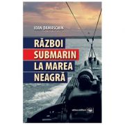 Razboi submarin la Marea Neagra - Ioan Damaschin