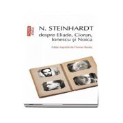 N. Steinhardt despre Eliade, Cioran, Ionescu si Noica - Florian Roatis