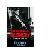 Asasinatul lui Kennedy. Sfarsitul unui vis - Bill O'Reilly, Marin Dugard