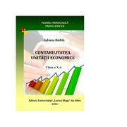 Contabilitatea unitatii economice Clasa a X-a. Filiera tehnologica, profil servicii - Iuliana Badila