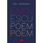 Eminescu, poem cu poem. La o noua lectura. Antumele - Alex Stefanescu