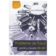 Probleme de fizica, pentru clasele VII-VIII (Florin Macesanu)