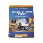 Intrebari de examen explicate 2018 pentru obtinerea permisului auto, categoriile A, B, BE, A1, A2 si AM (Marius Stanculescu) Intrebari de examen explicate 2018 pentru obtinerea permisului auto, categoriile A, B, BE, A1, A2 si AM (Marius Stanculescu)