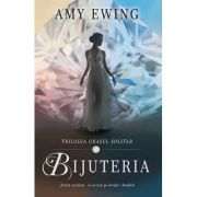 Bijuteria. Trilogia Orasul Solitar vol. 1 - Amy Ewing